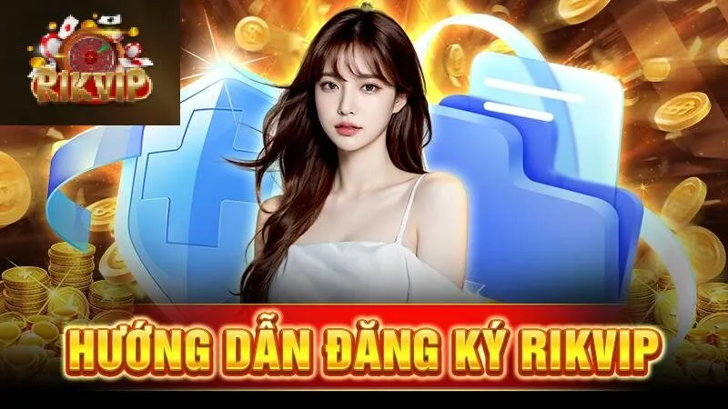 Hướng dẫn đăng ký rikvip