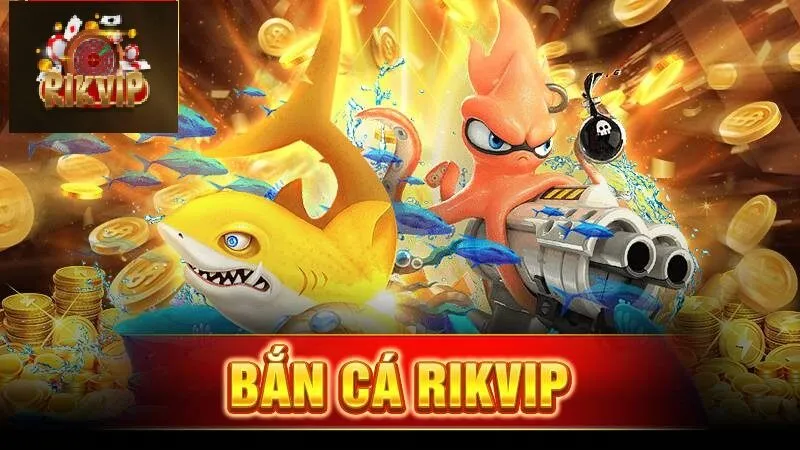 Bắn cá Rikvip là gì