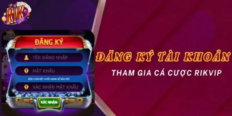 Cách đăng ký tài khoản nhanh chóng, nhận thưởng tân thủ