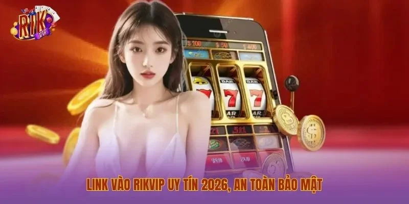 trang chủ Link vào Rikvip uy tín 2026, an toàn bảo mật