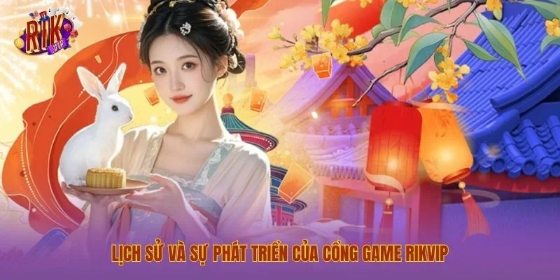 trang chủ Lịch sử và sự phát triển của cổng game Rikvip